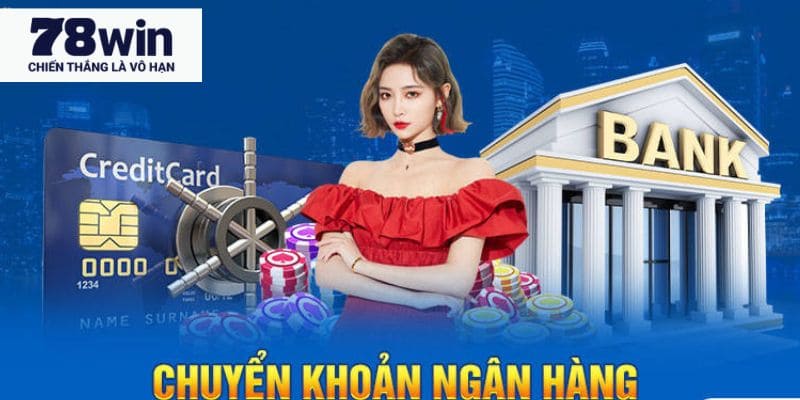 Hướng dẫn nạp tiền 78WIN qua tài khoản ngân hàng 